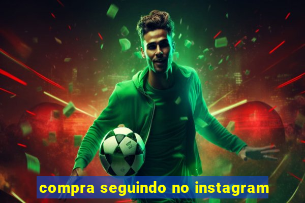 compra seguindo no instagram